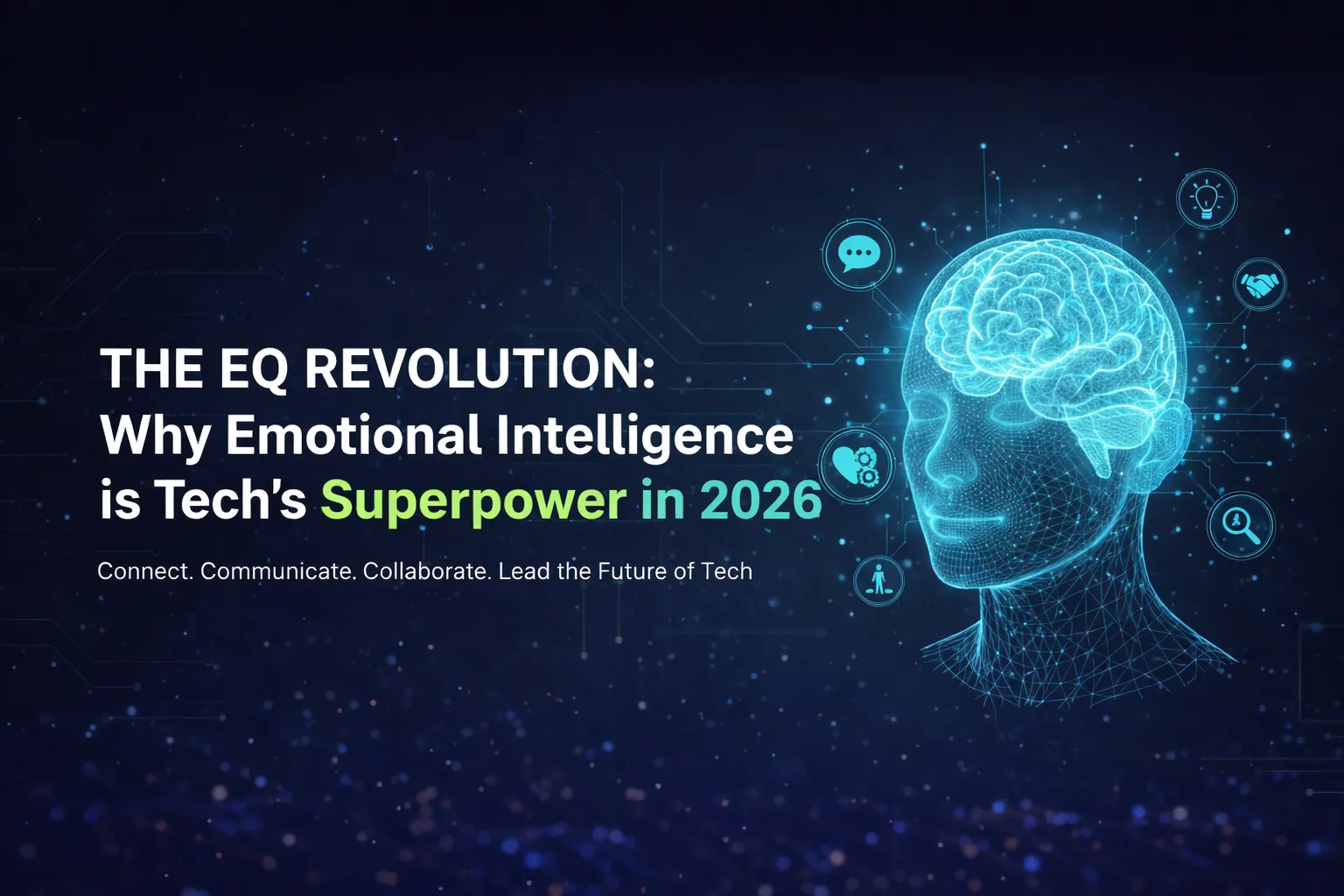 The EQ Revolution: Why Emotional Intelligence is Tech’s Superpower in 2026